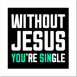 without jesus you're single Posters and Art